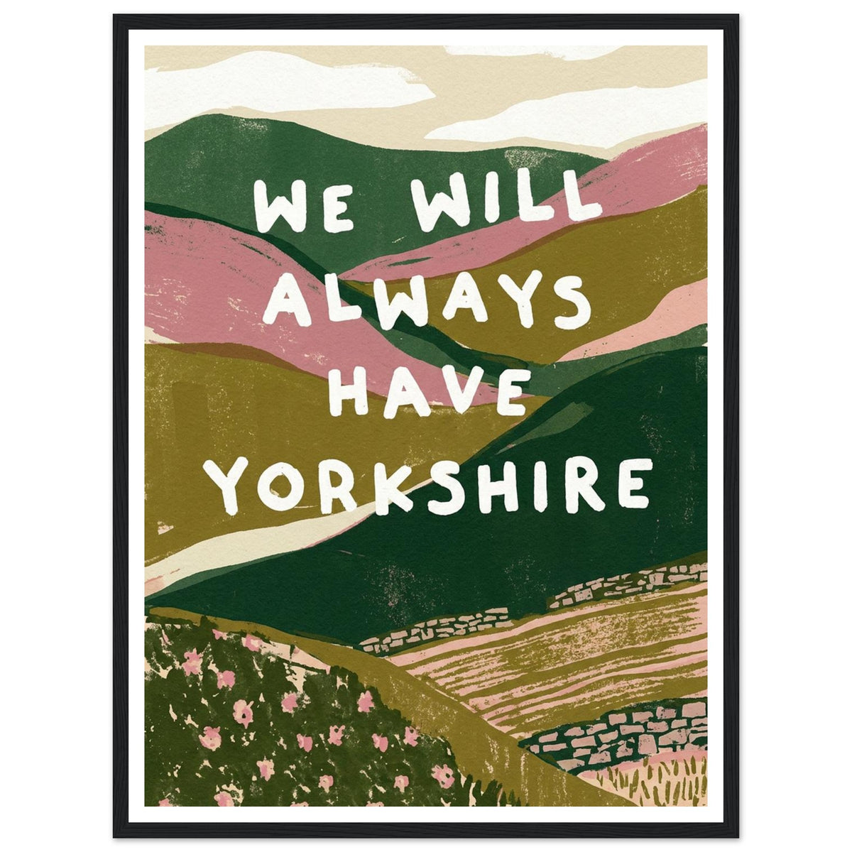 Yorkshire Dales hills with bold quote art print in a black wood frame, 45x60 cm