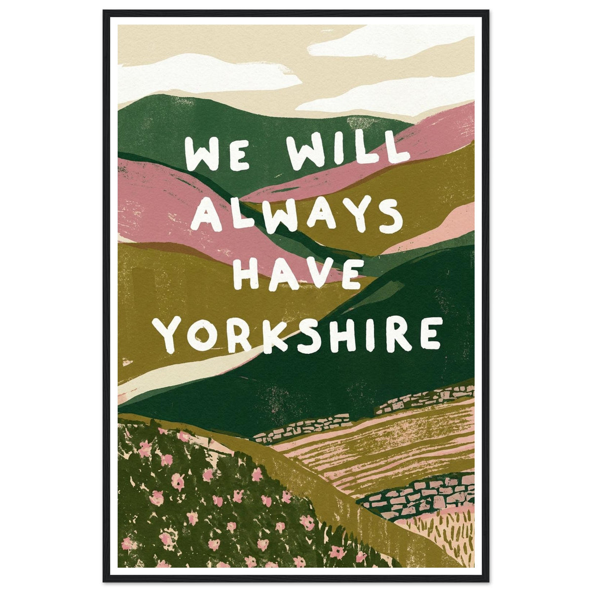 Yorkshire Dales hills with bold quote art print in a black wood frame, 60x90 cm