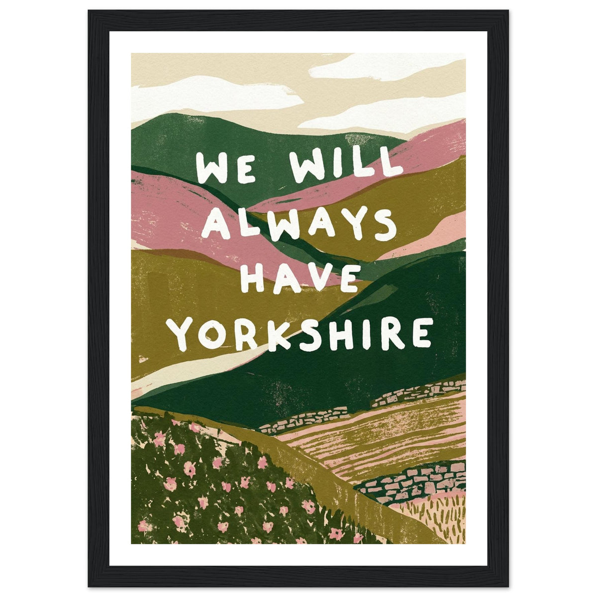 Yorkshire Dales hills with bold quote art print in a black wood frame, A4